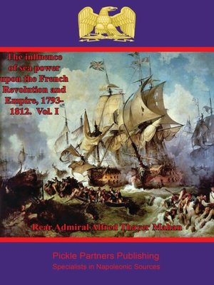 cover image of The Influence of Sea Power upon the French Revolution and Empire, 1793-1812. Volume I